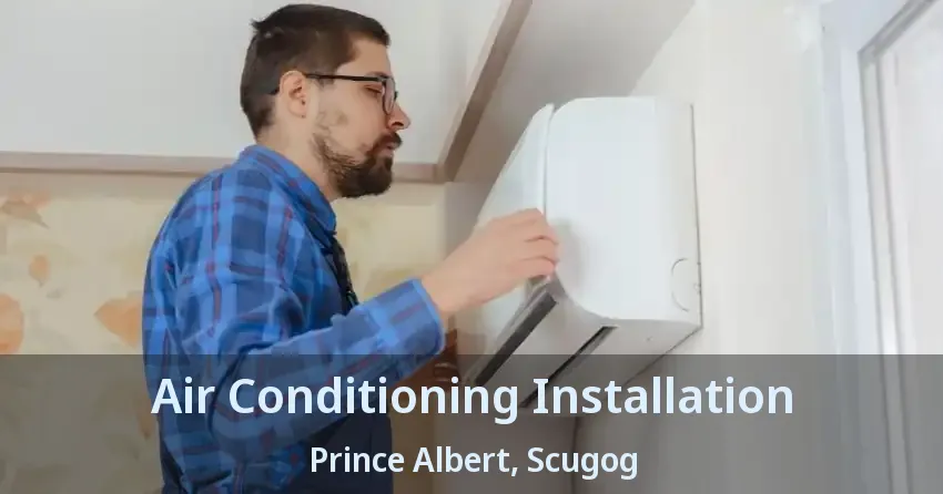 Air Conditioning Installation Prince Albert, Scugog - ON