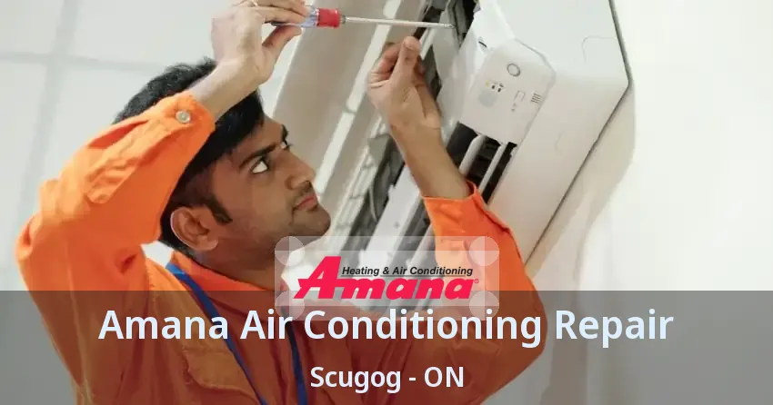 Amana Air Conditioning Repair Scugog - ON