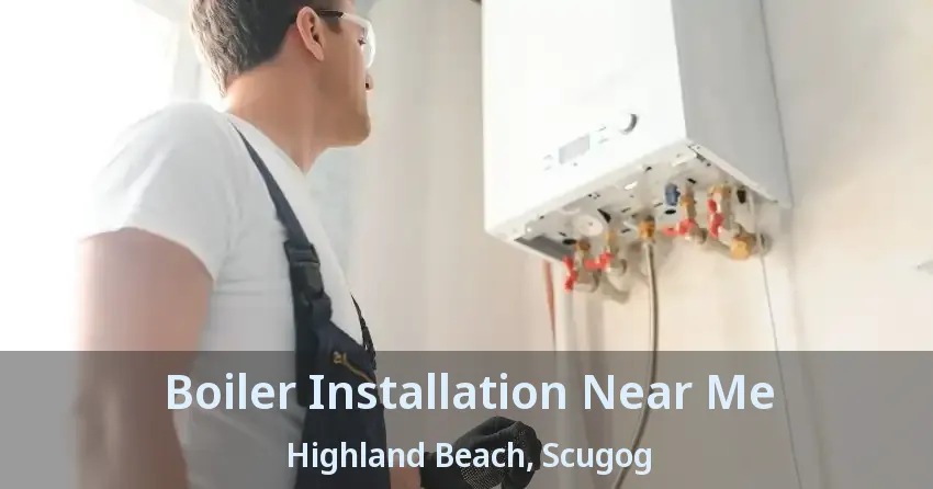 Boiler Installation Near Me Highland Beach, Scugog - ON