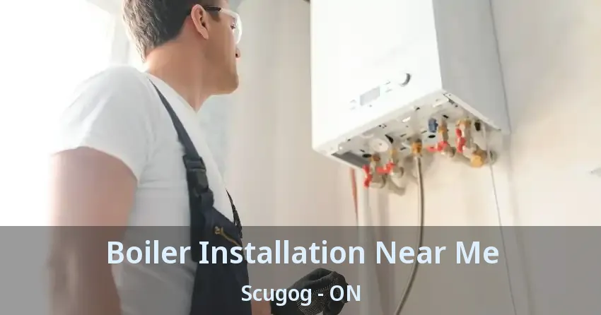 Boiler Installation Near Me Scugog - ON