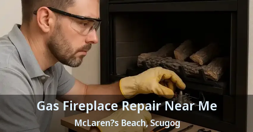 Gas Fireplace Repair Near Me McLaren?s Beach, Scugog - ON